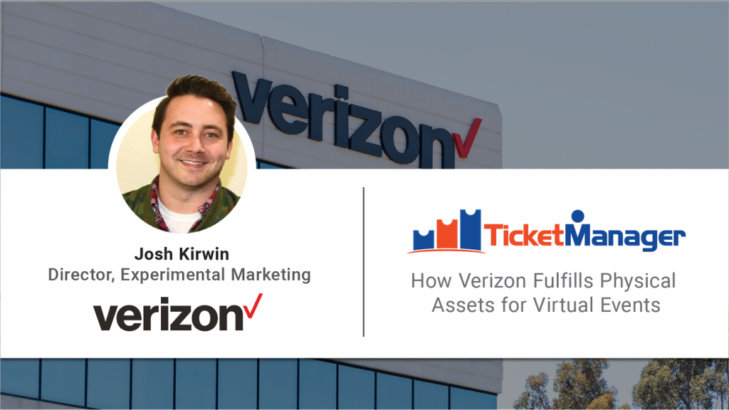 Josh Kirwin of Verizon shares how they fulfill physical tickets for virtual events.