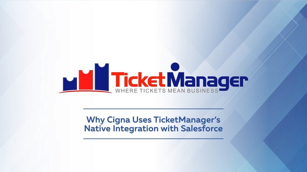 Why Cigna Uses TicketManager’s Native Integration with Salesforce