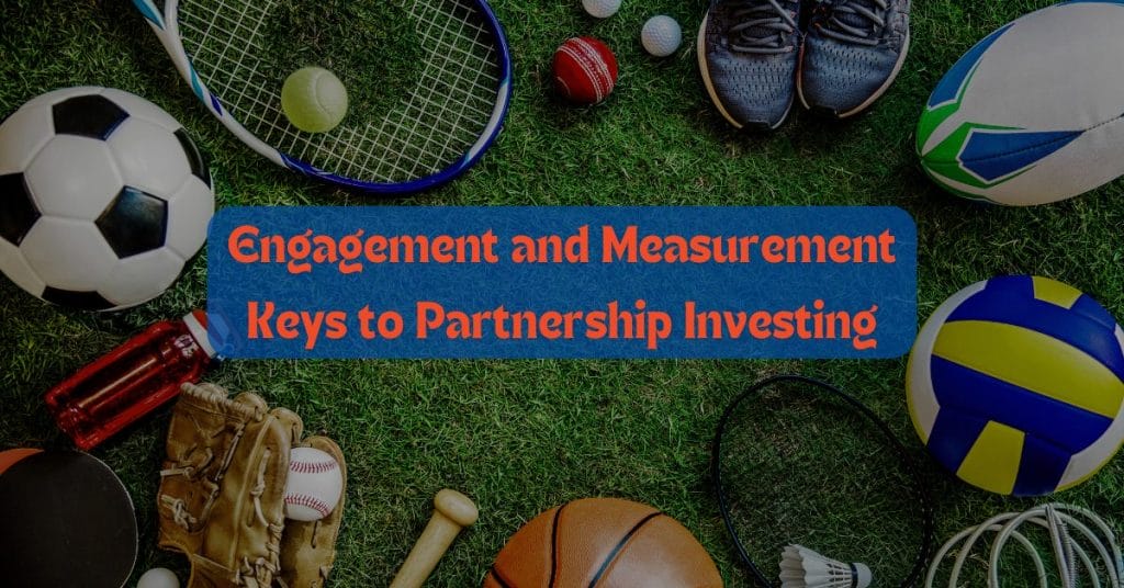 Engagement and Measurement Keys to Partnership Investing